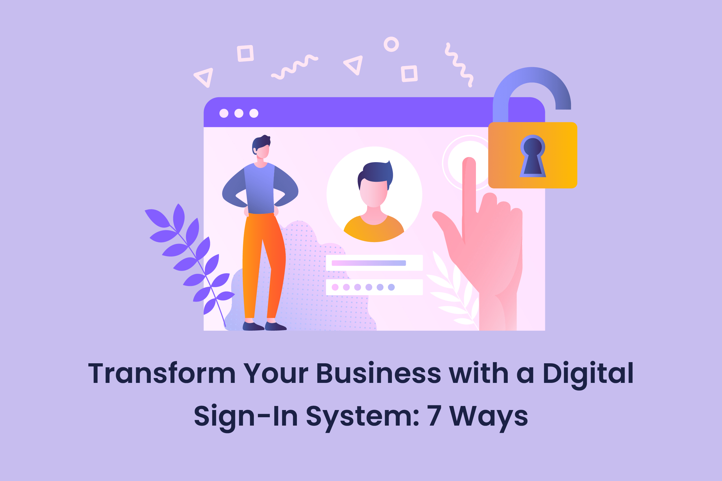 Transform Your Business with a Digital Sign-In System: 7 Ways